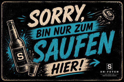 SH-FETEN Sticker Sorry bin nur zum Saufen hier